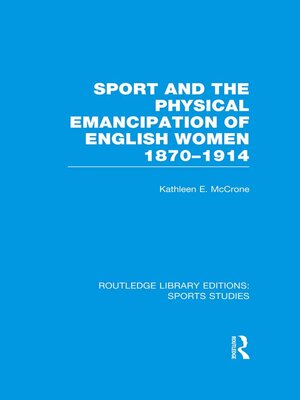 cover image of Sport and the Physical Emancipation of English Women (RLE Sports Studies)